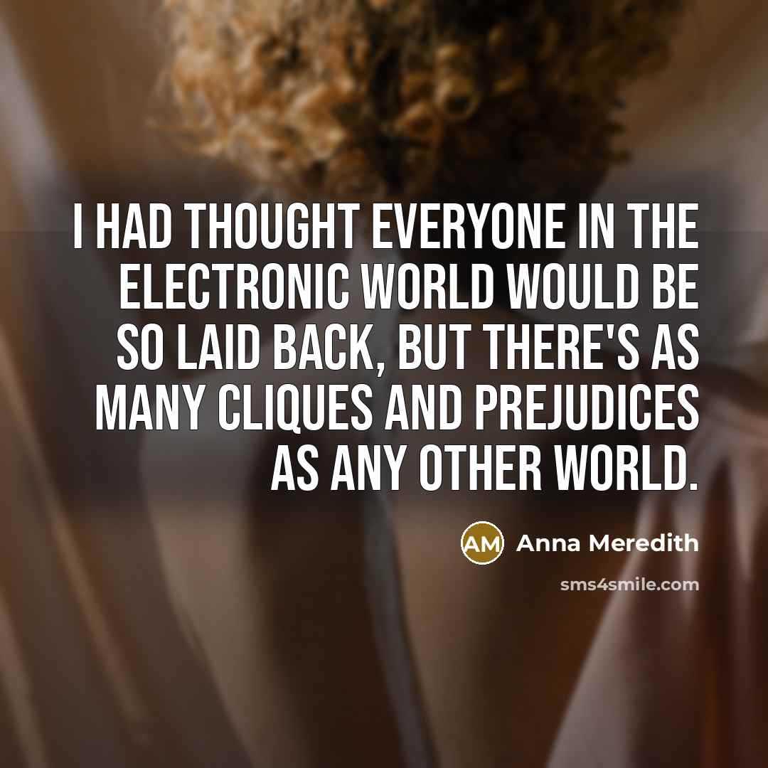 “I had thought everyone in the electronic world would be…” quote by Anna Meredith