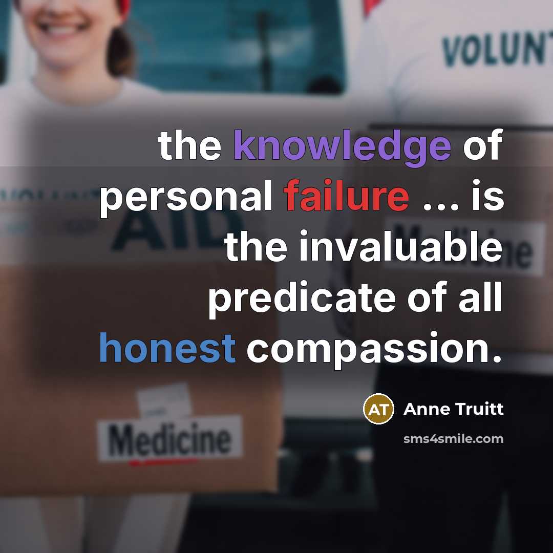 “the knowledge of personal failure ... is the invaluable predicate…” quote by Anne Truitt