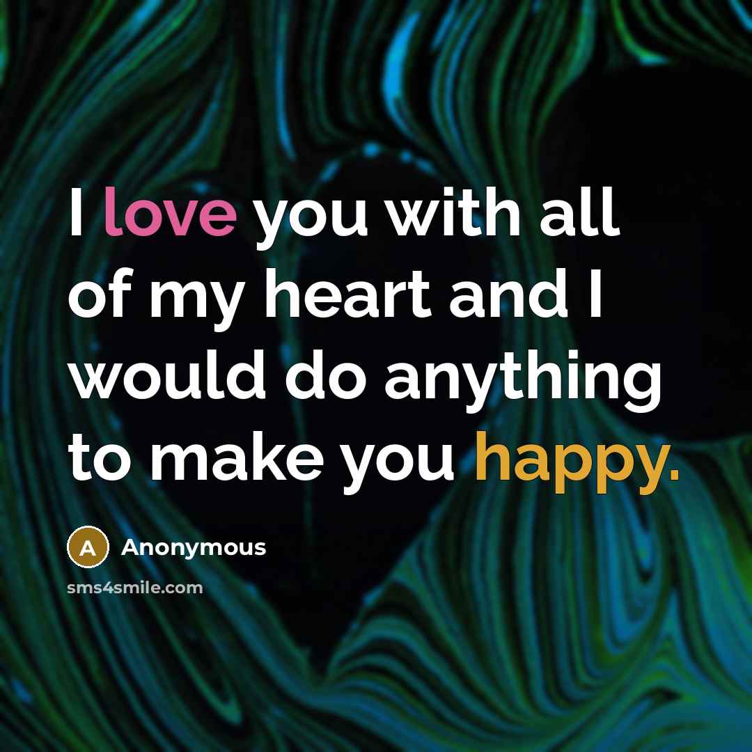 “I love you with all of my heart and I…” quote by Anonymous
