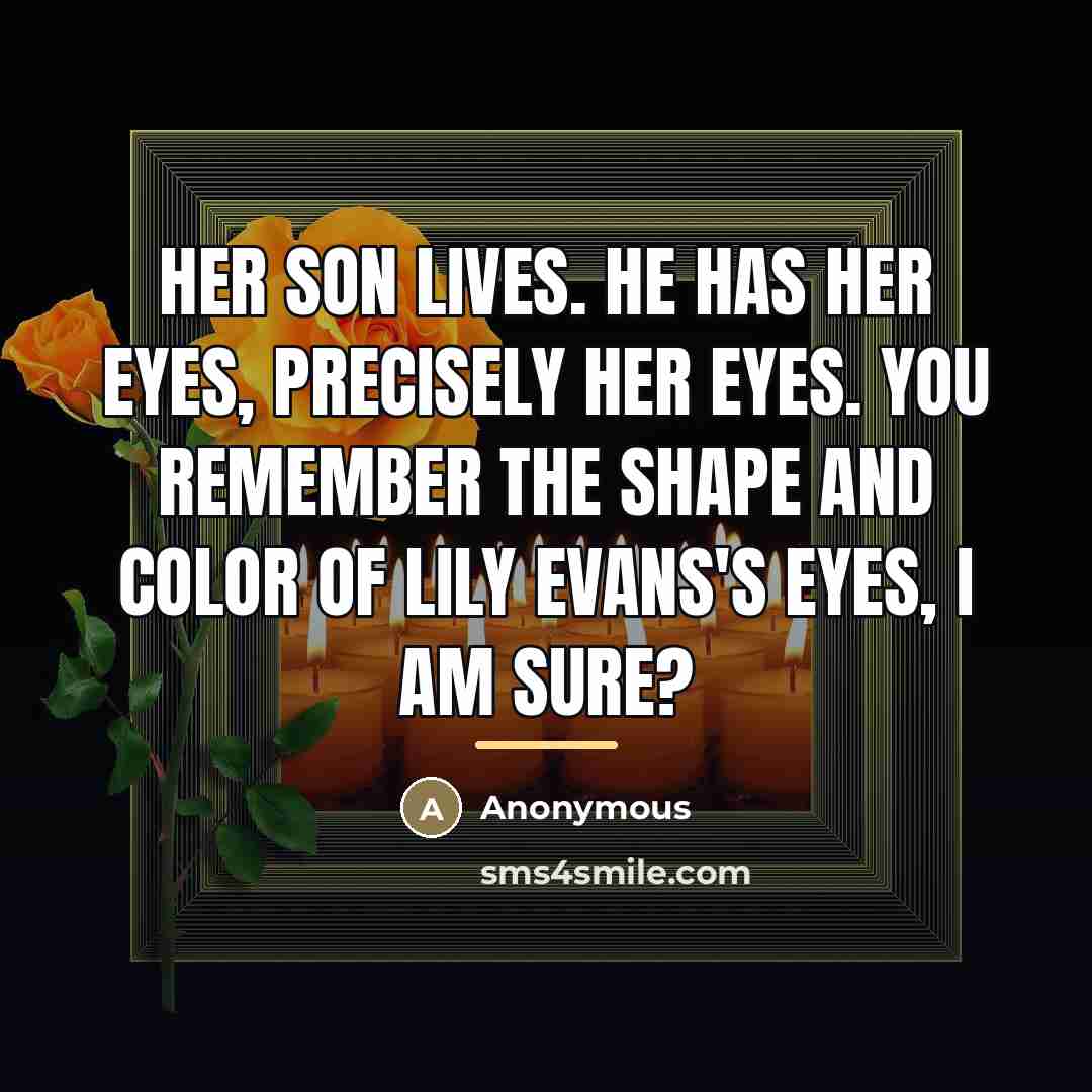 “Her son lives. He has her eyes, precisely her eyes.…” quote by Anonymous