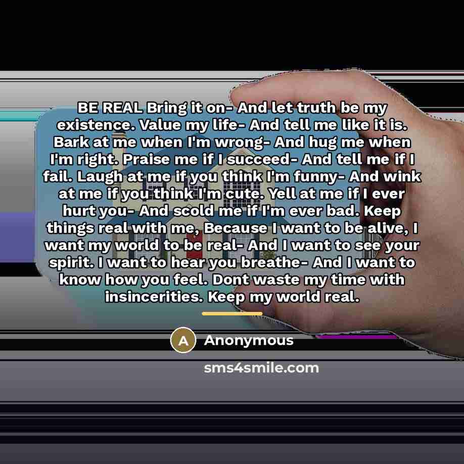 “BE REAL Bring it on- And let truth be my…” quote by Anonymous