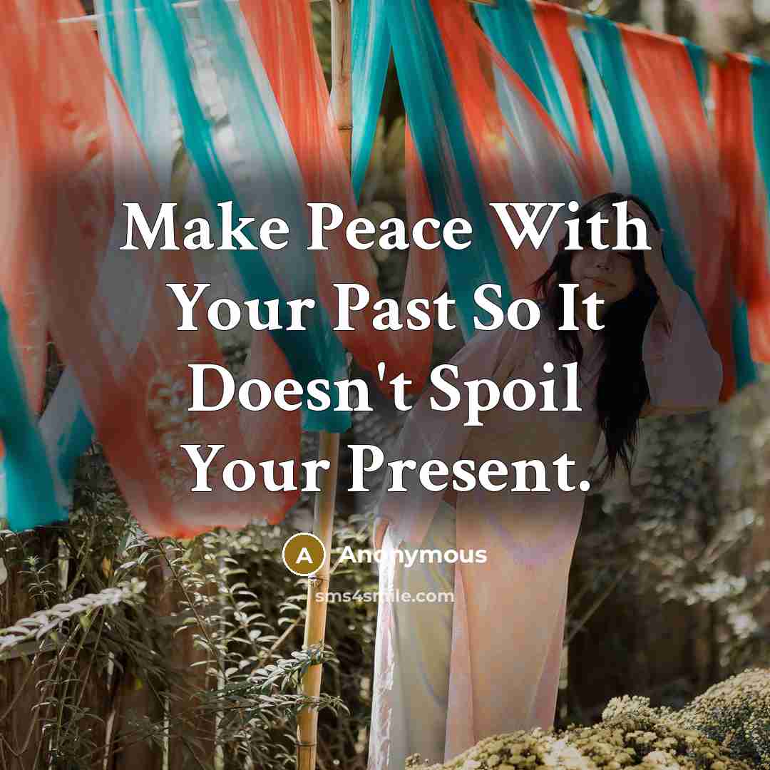 “Make Peace With Your Past So It Doesn't Spoil Your Present.” quote by Anonymous