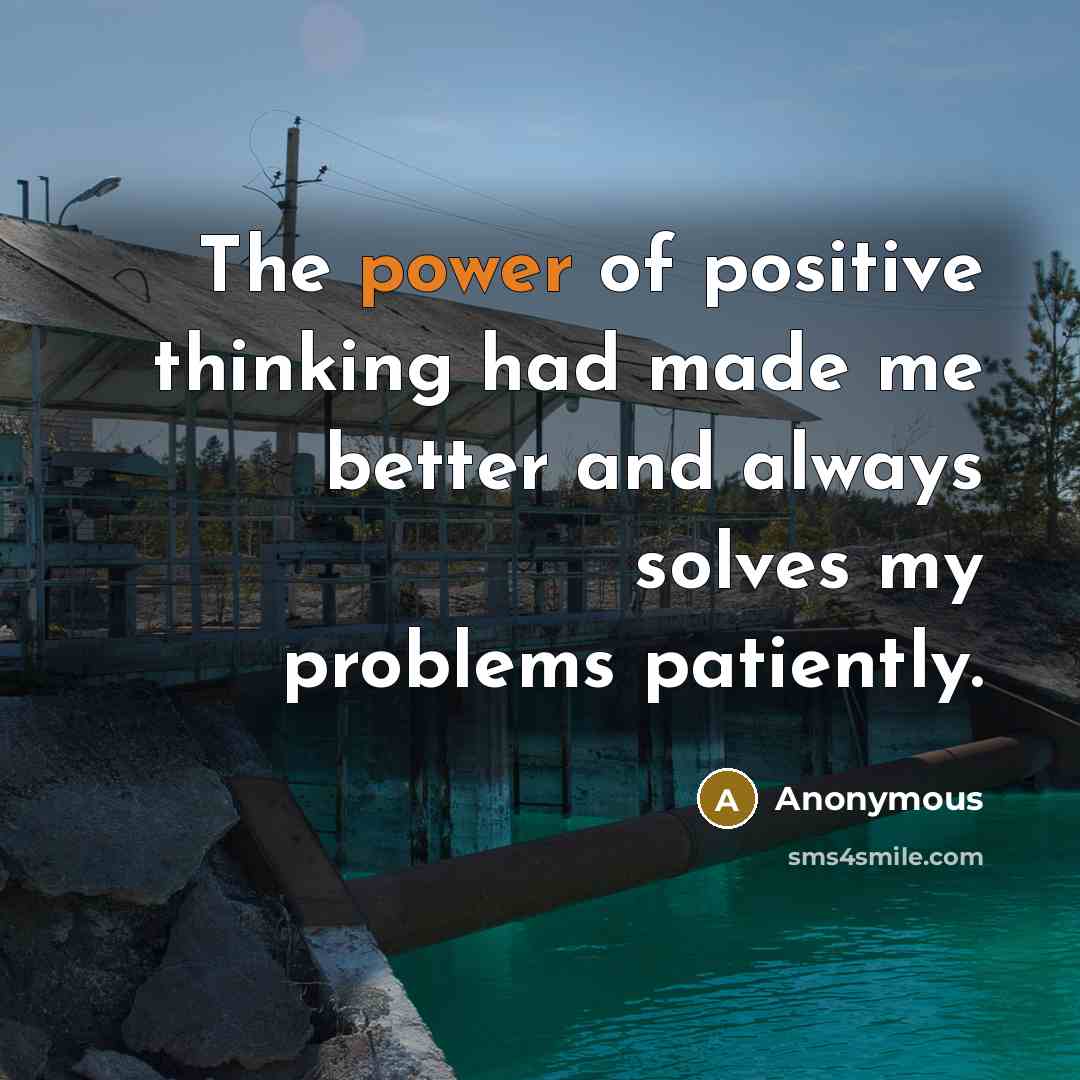 “The power of positive thinking had made me better and…” quote by Anonymous