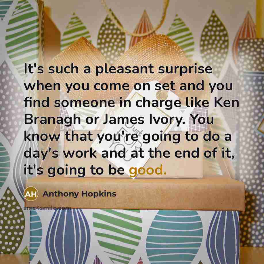 “It's such a pleasant surprise when you come on set…” quote by Anthony Hopkins