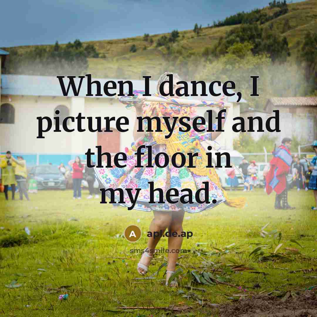 “When I dance, I picture myself and the floor in…” quote by apl.de.ap
