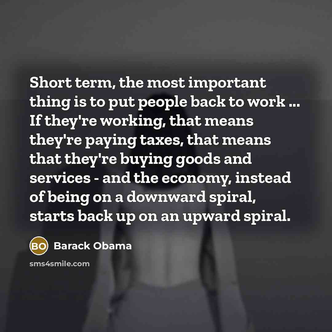“Short term, the most important thing is to put people…” quote by Barack Obama
