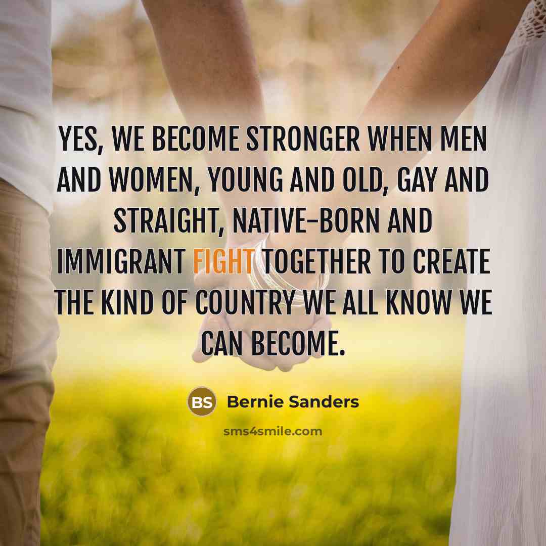 “Yes, we become stronger when men and women, young and…” quote by Bernie Sanders