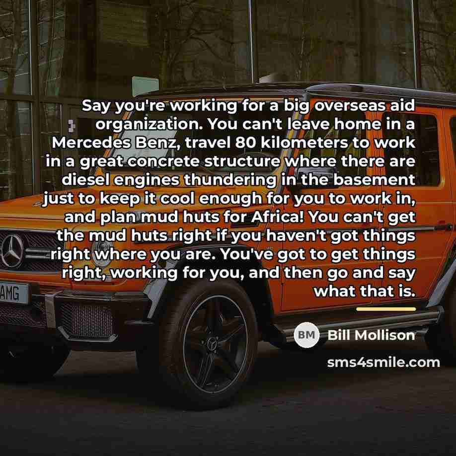 “Say you're working for a big overseas aid organization. You…” quote by Bill Mollison