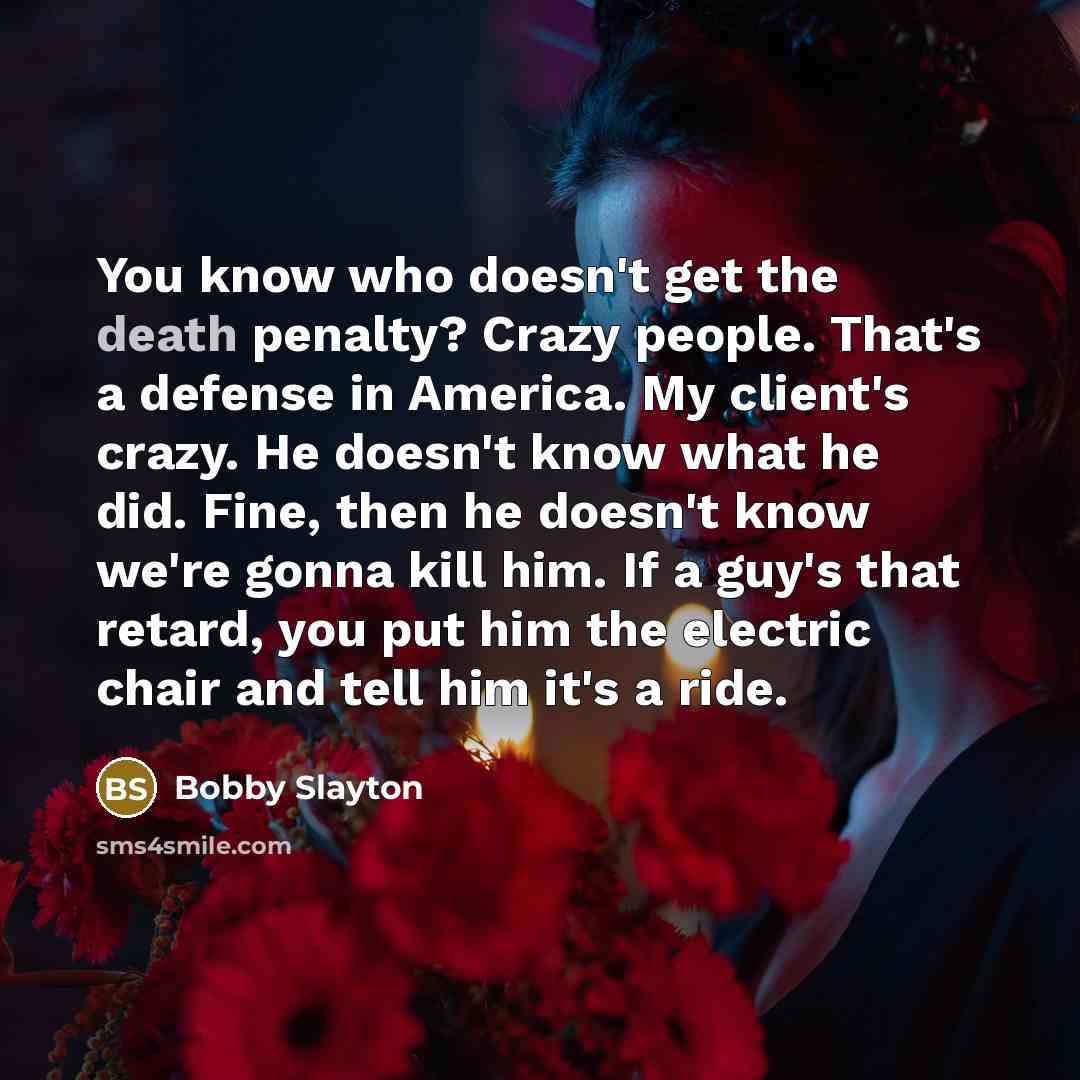 “You know who doesn't get the death penalty? Crazy people.…” quote by Bobby Slayton