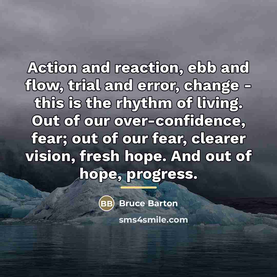 “Action and reaction, ebb and flow, trial and error, change…” quote by Bruce Barton