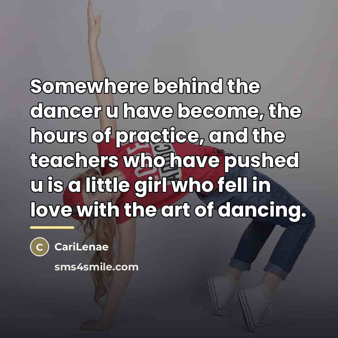 “Somewhere behind the dancer u have become, the hours of…” quote by CariLenae