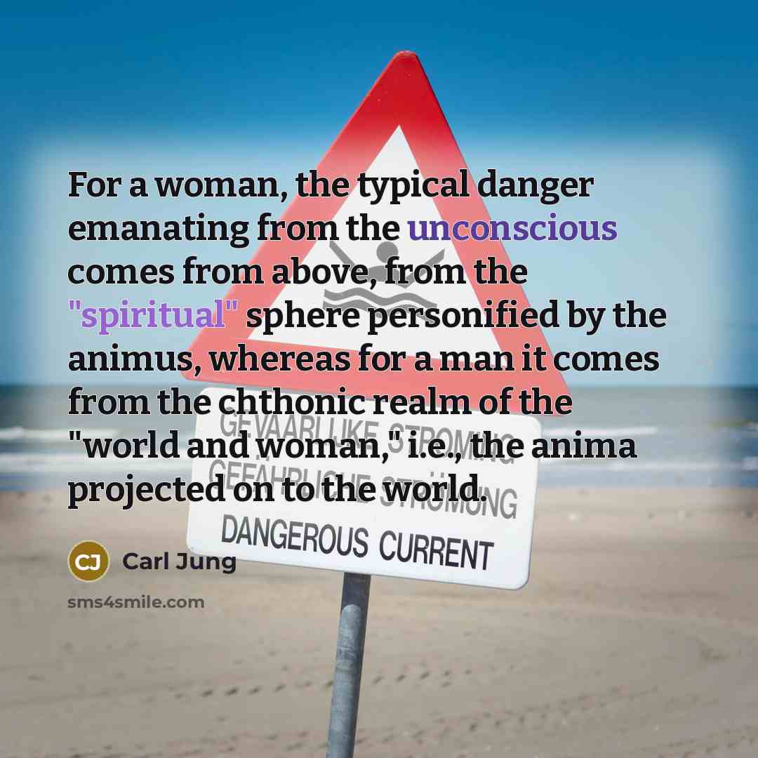 “For a woman, the typical danger emanating from the unconscious…” quote by Carl Jung