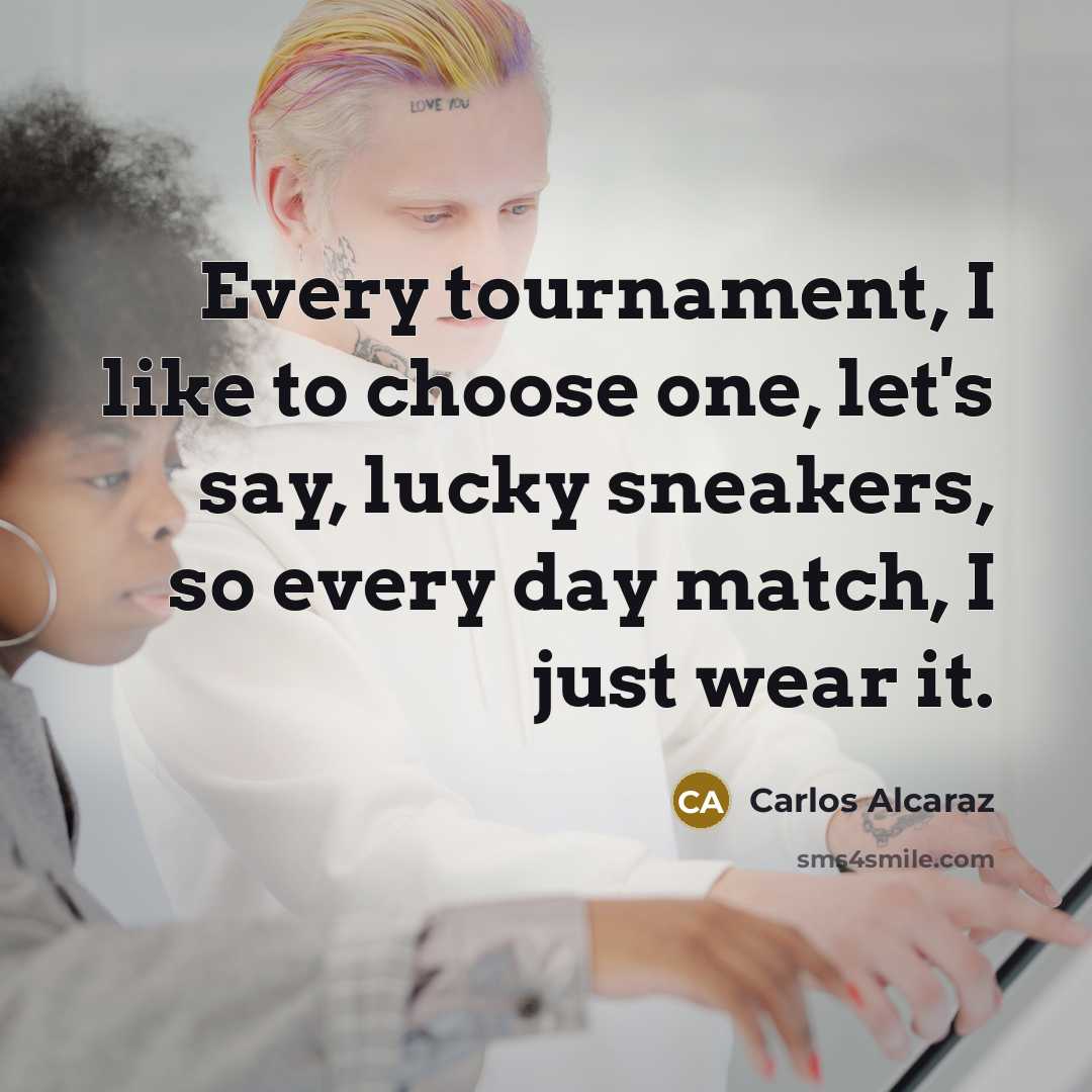 “Every tournament, I like to choose one, let's say, lucky…” quote by Carlos Alcaraz