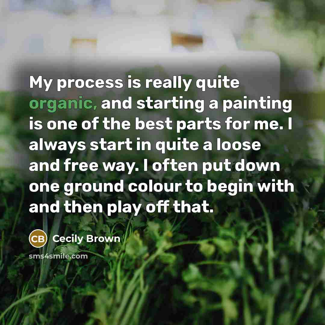 “My process is really quite organic, and starting a painting…” quote by Cecily Brown