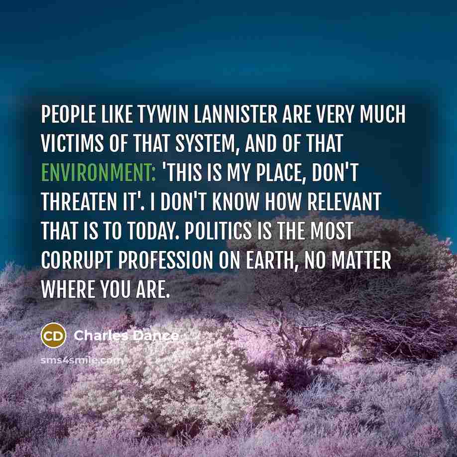 “People like Tywin Lannister are very much victims of that…” quote by Charles Dance