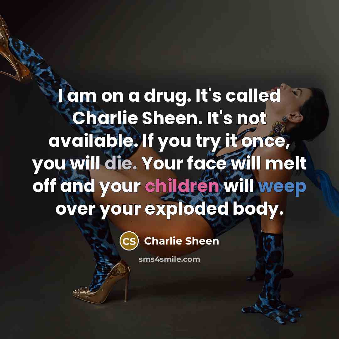 “I am on a drug. It's called Charlie Sheen. It's…” quote by Charlie Sheen