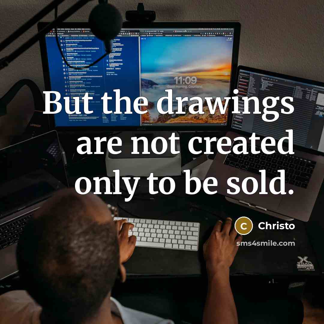 “But the drawings are not created only to be sold.…” quote by Christo