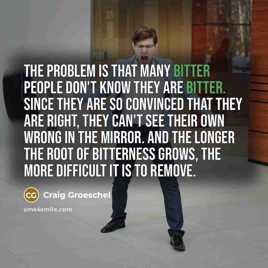 “The problem is that many bitter people don't know they…” quote by Craig Groeschel
