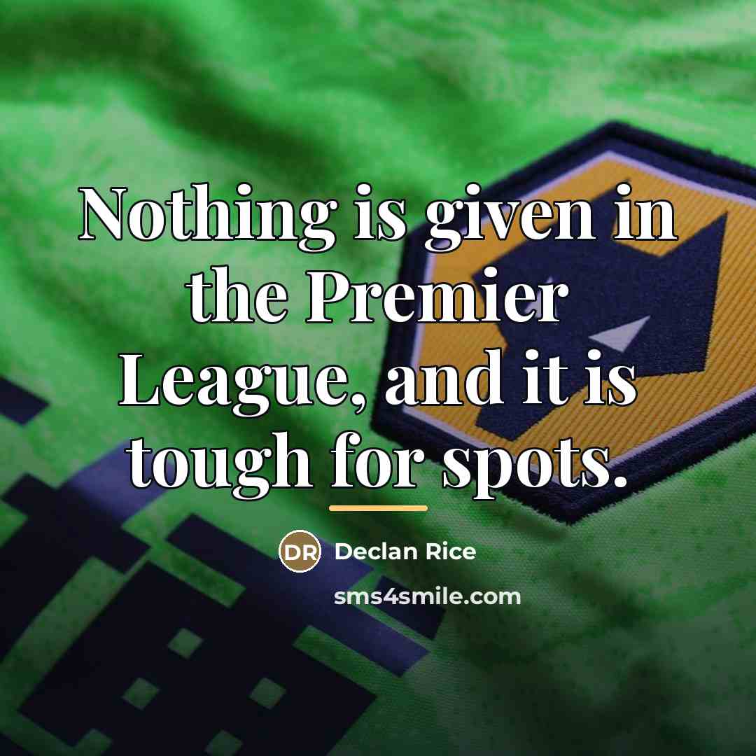 “Nothing is given in the Premier League, and it is…” quote by Declan Rice