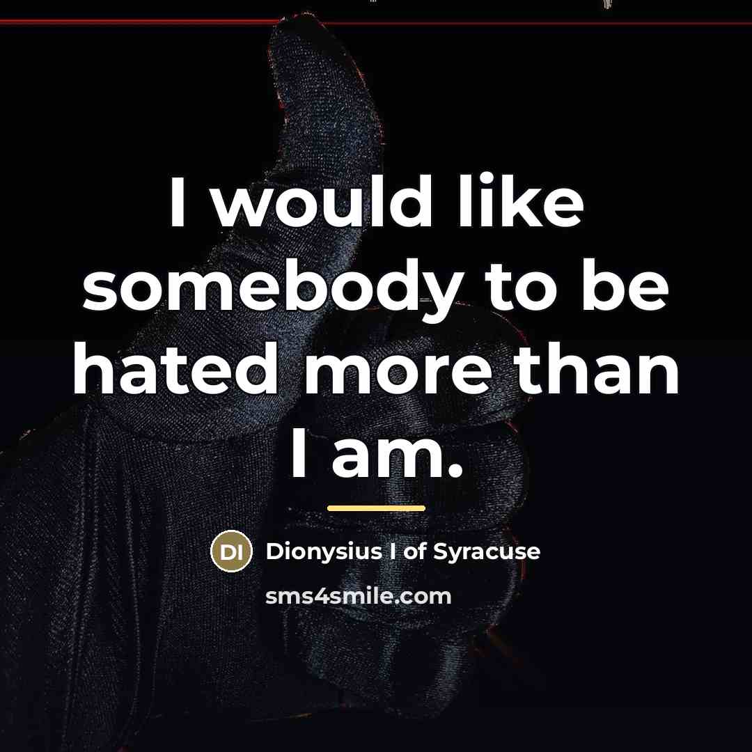 “I would like somebody to be hated more than I…” quote by Anonymous
