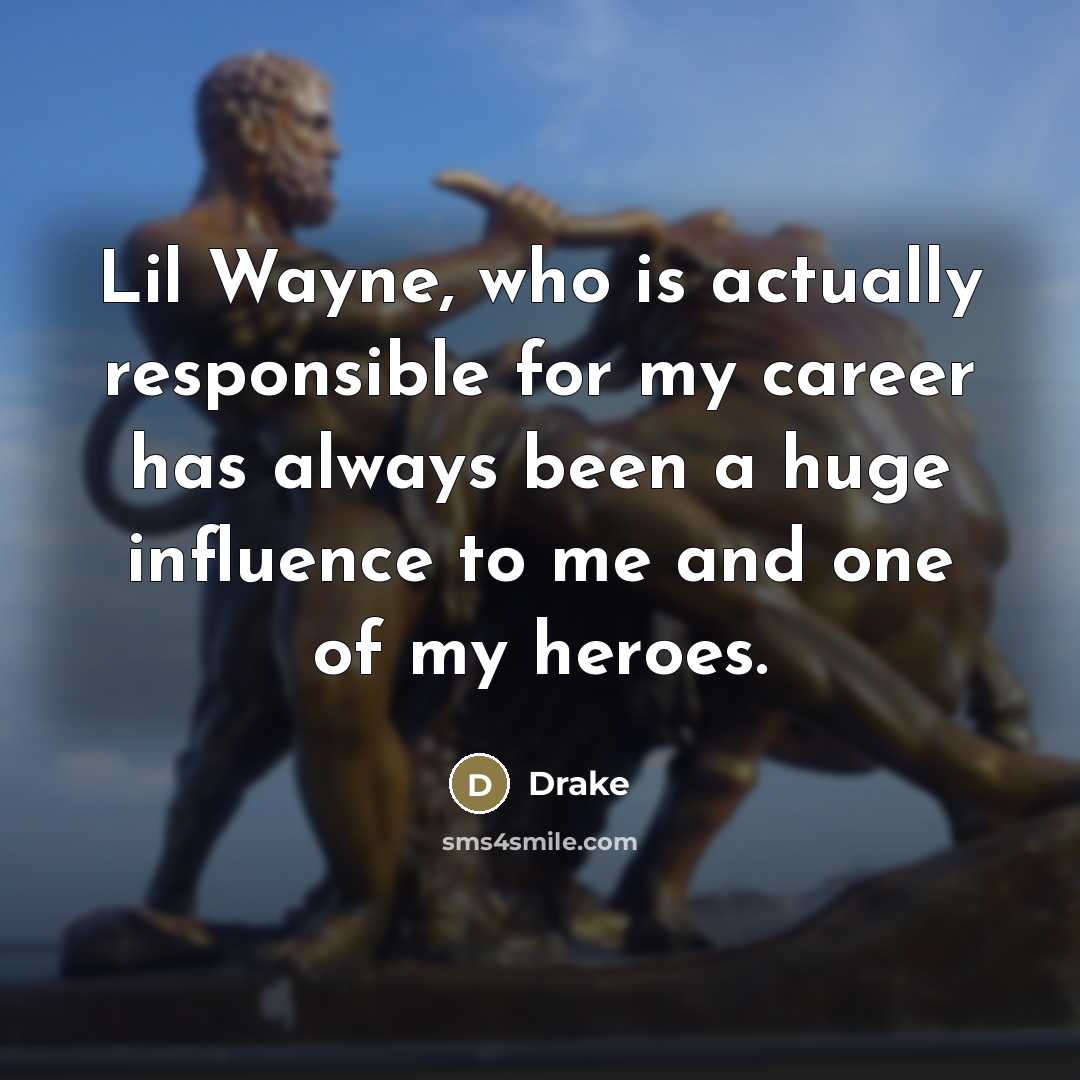 “Lil Wayne, who is actually responsible for my career has…” quote by Drake