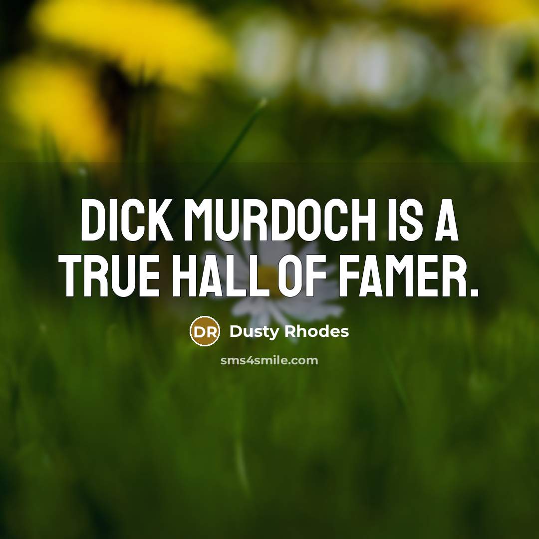 “Dick Murdoch is a true Hall of Famer.” quote by Dusty Rhodes