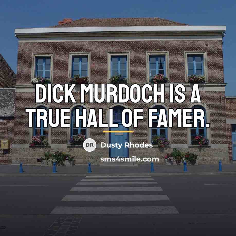 “Dick Murdoch is a true Hall of Famer.…” quote by Dusty Rhodes