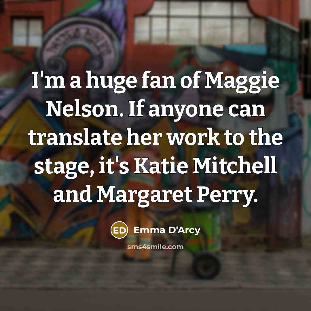 “I'm a huge fan of Maggie Nelson. If anyone can…” quote by Emma D'Arcy