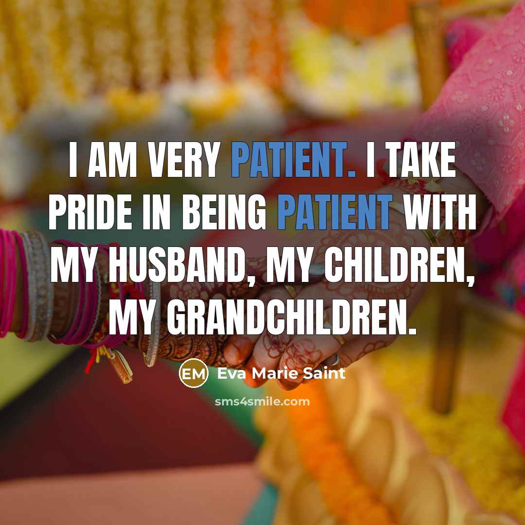 “I am very patient. I take pride in being patient…” quote by Eva Marie Saint