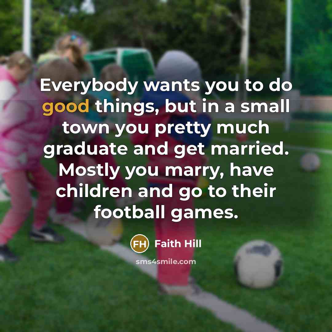 “Everybody wants you to do good things, but in a…” quote by Faith Hill