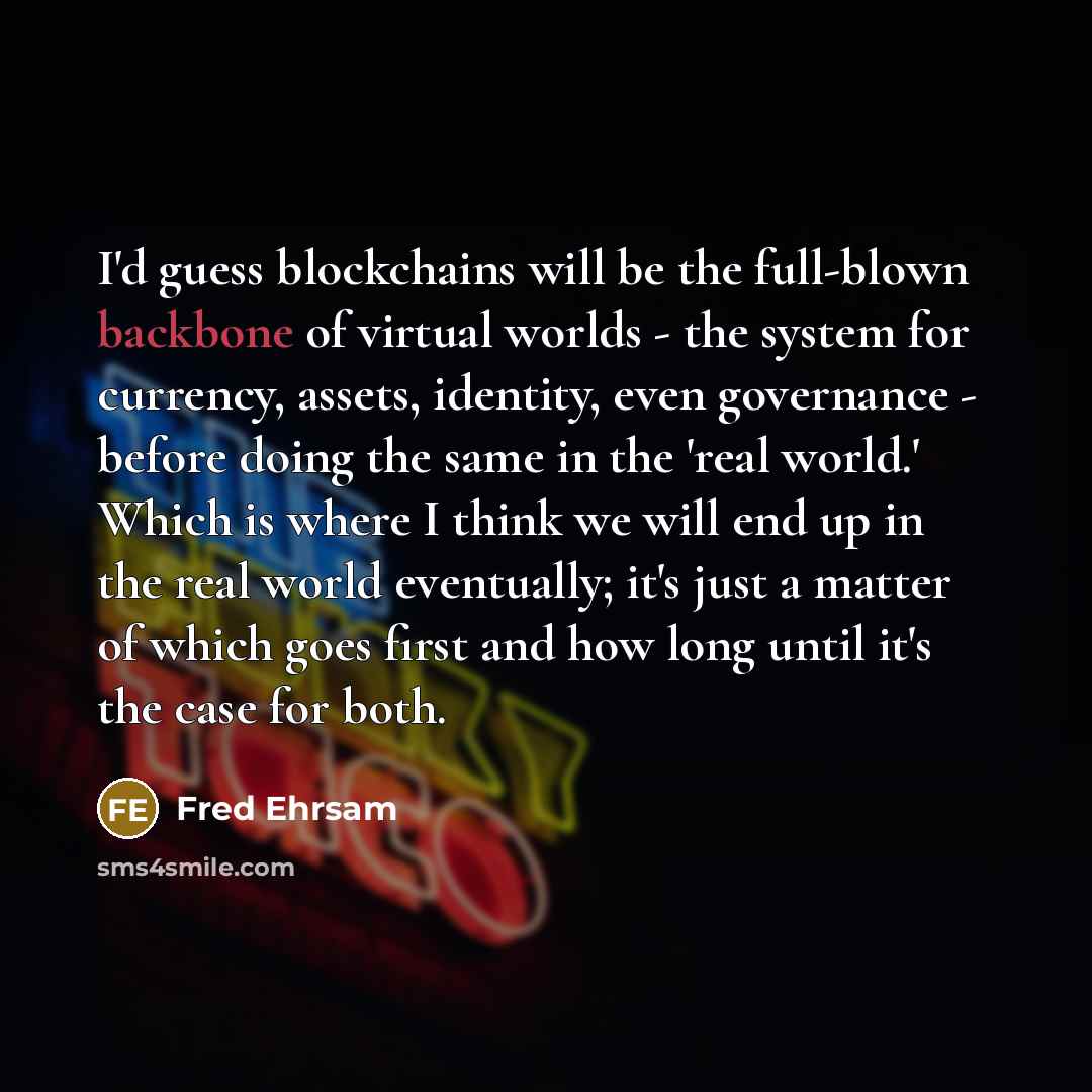“I'd guess blockchains will be the full-blown backbone of virtual…” quote by Fred Ehrsam