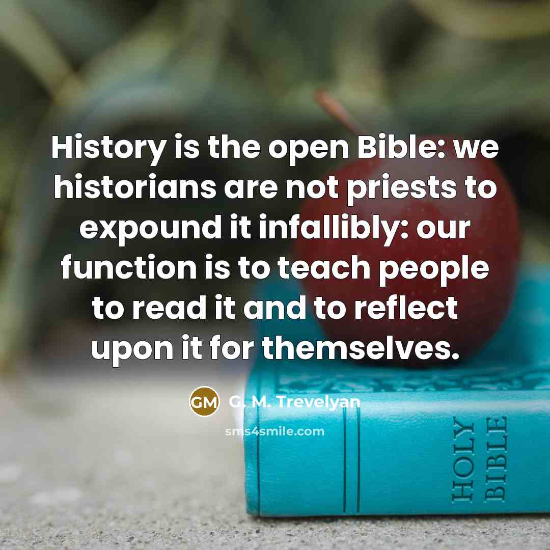 “History is the open Bible: we historians are not priests…” quote by G. M. Trevelyan