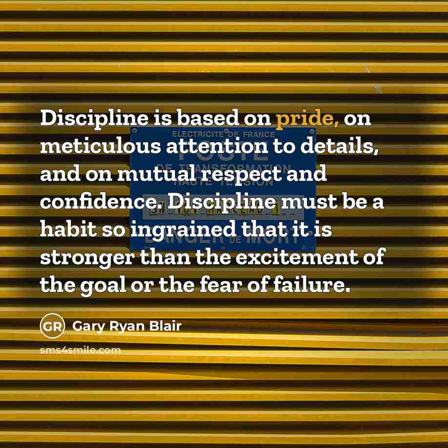 “Discipline is based on pride, on meticulous attention to details,…” quote by Gary Ryan Blair