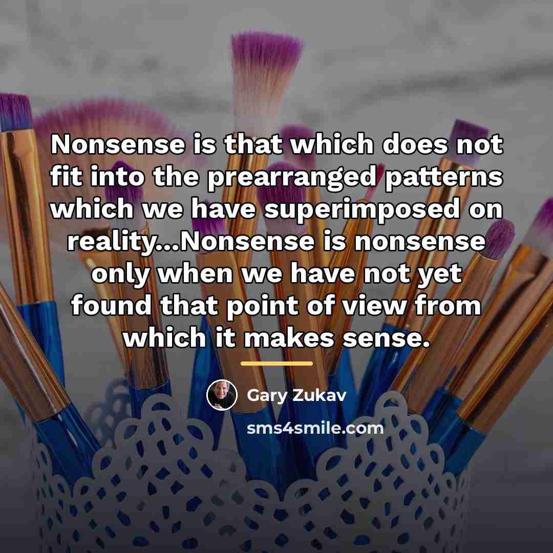“Nonsense is that which does not fit into the prearranged…” quote by Gary Zukav