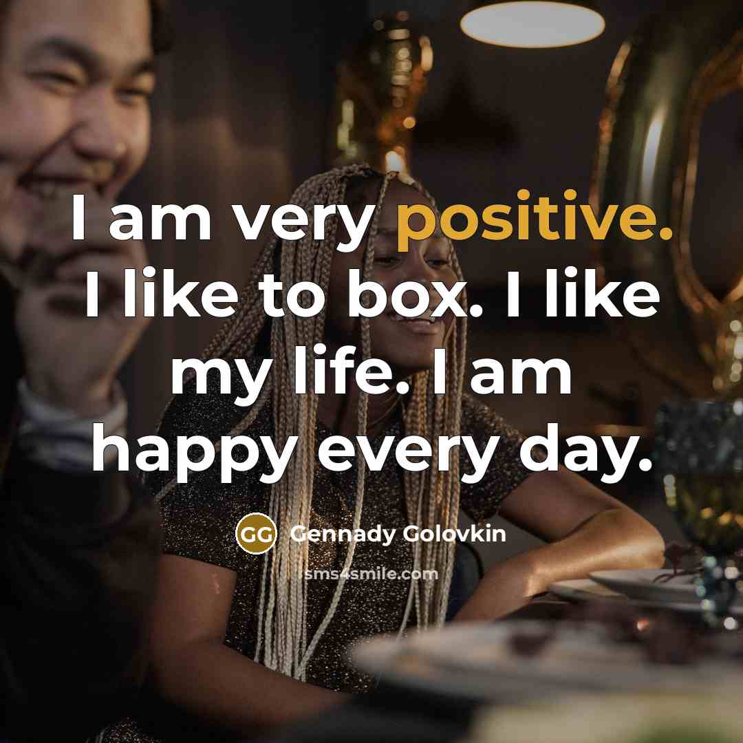 “I am very positive. I like to box. I like…” quote by Gennady Golovkin
