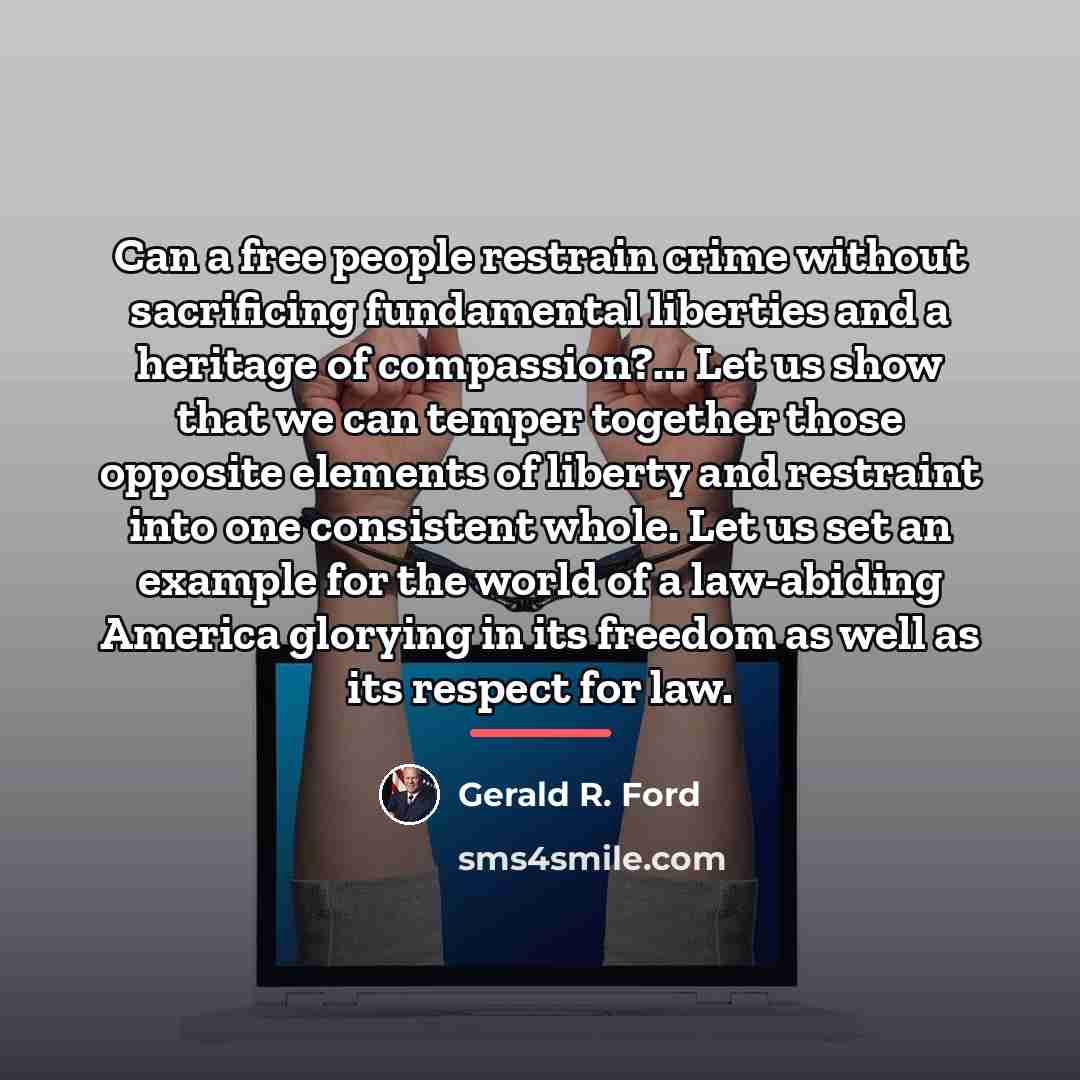 “Can a free people restrain crime without sacrificing fundamental liberties…” quote by Gerald R. Ford