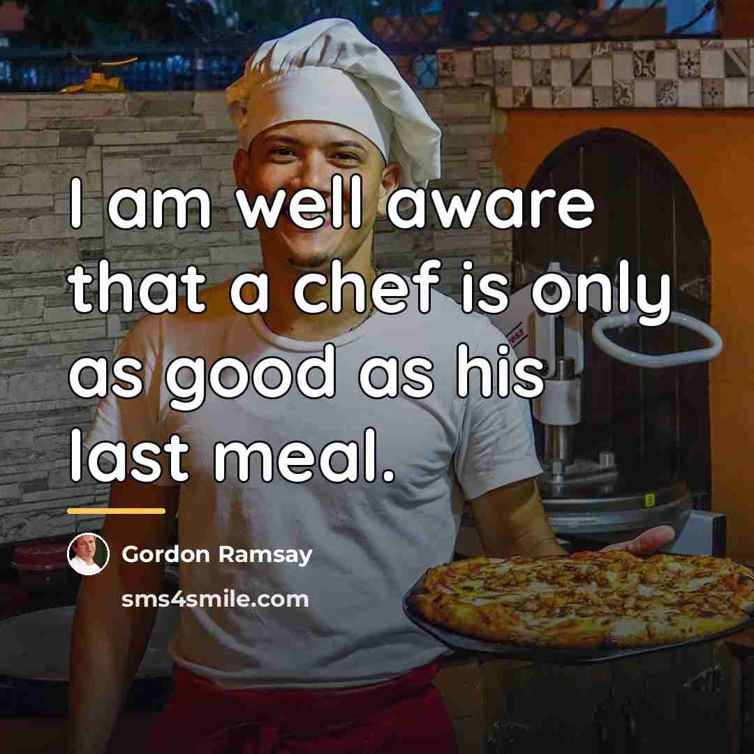 “I am well aware that a chef is only as…” quote by Gordon Ramsay