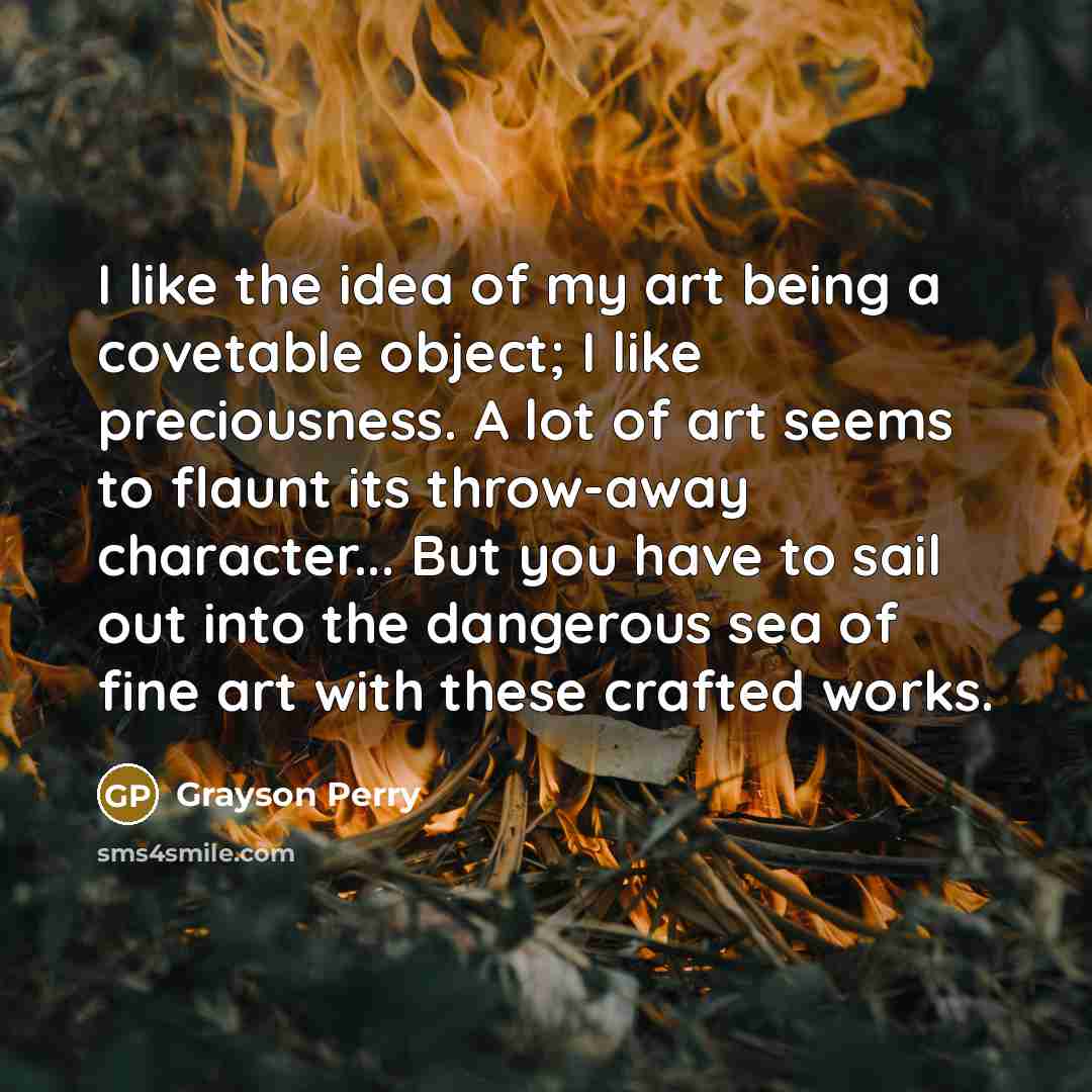 “I like the idea of my art being a covetable…” quote by Grayson Perry