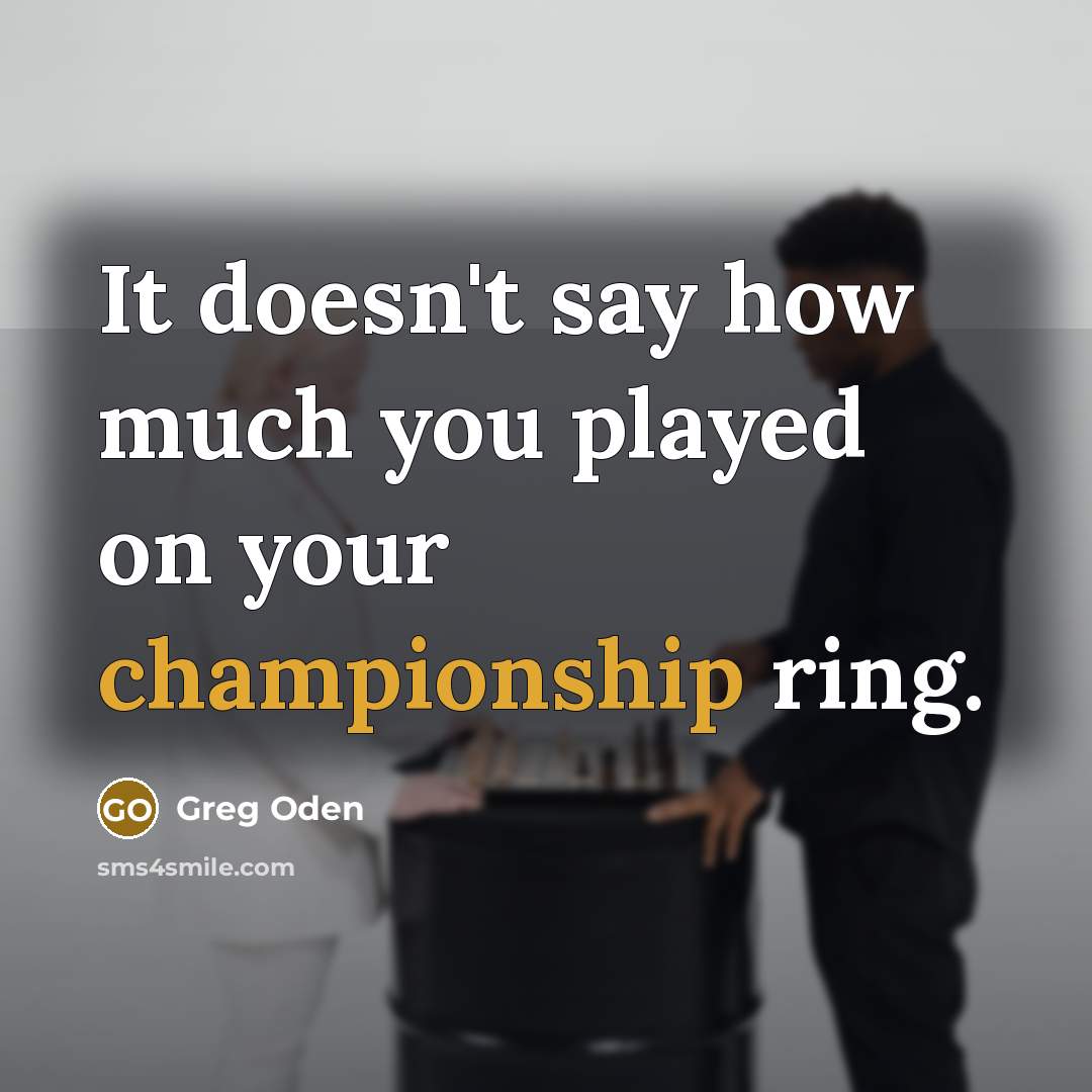 “It doesn't say how much you played on your championship…” quote by Greg Oden