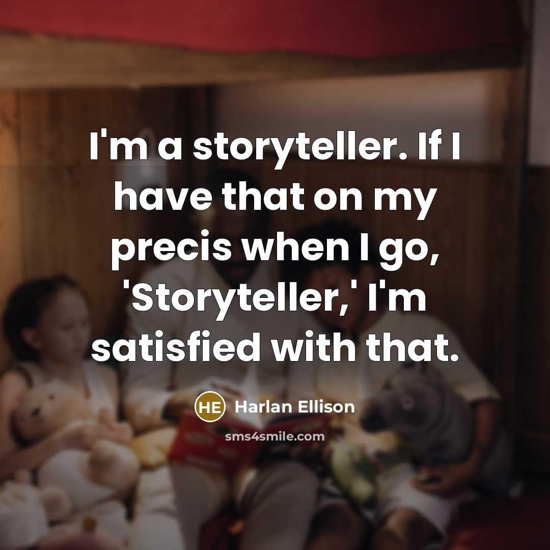 “I'm a storyteller. If I have that on my precis…” quote by Harlan Ellison