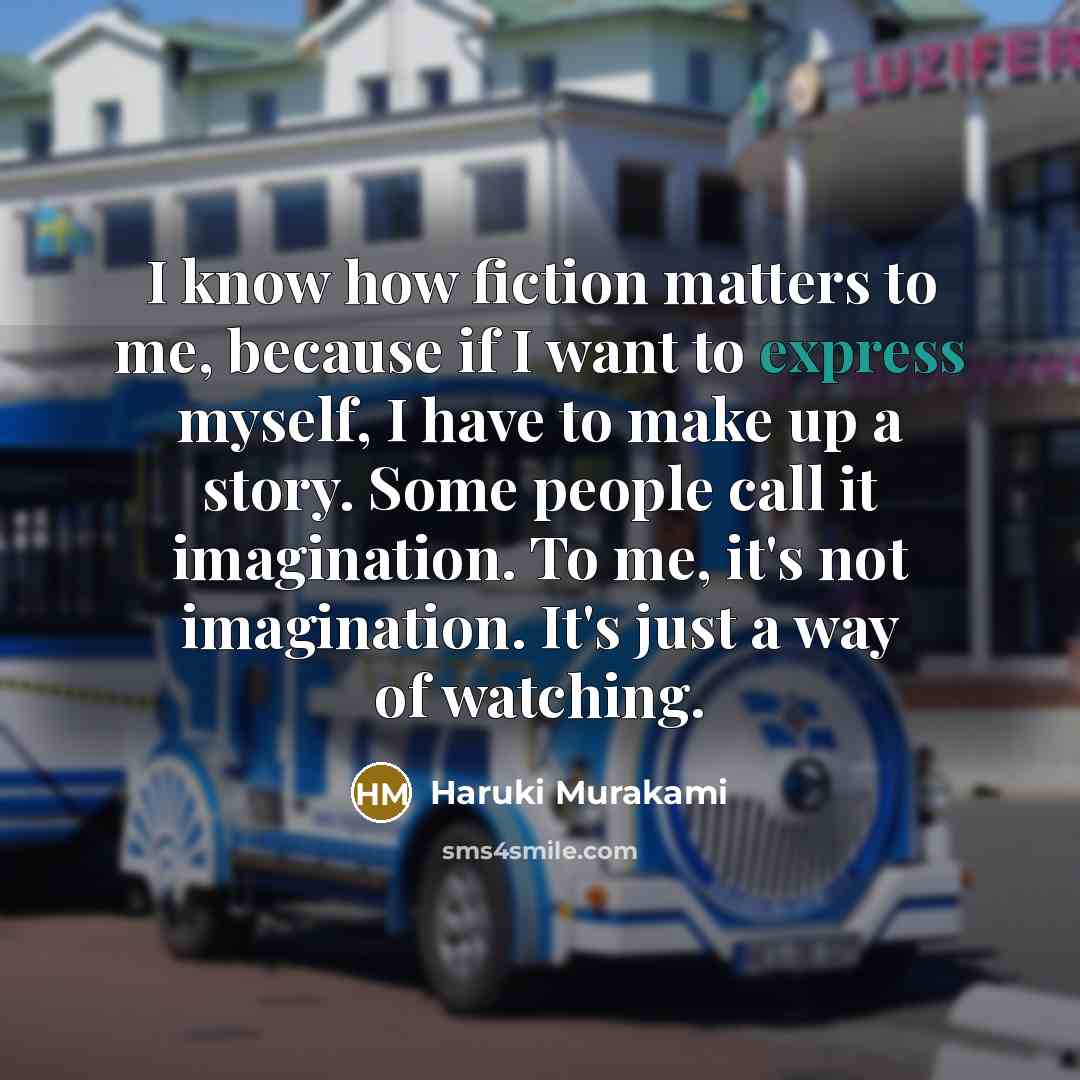 “I know how fiction matters to me, because if I…” quote by Haruki Murakami