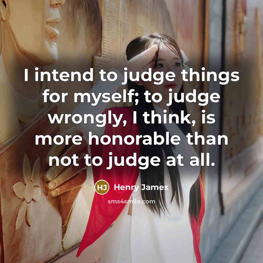 “I intend to judge things for myself; to judge wrongly,…” quote by Henry James