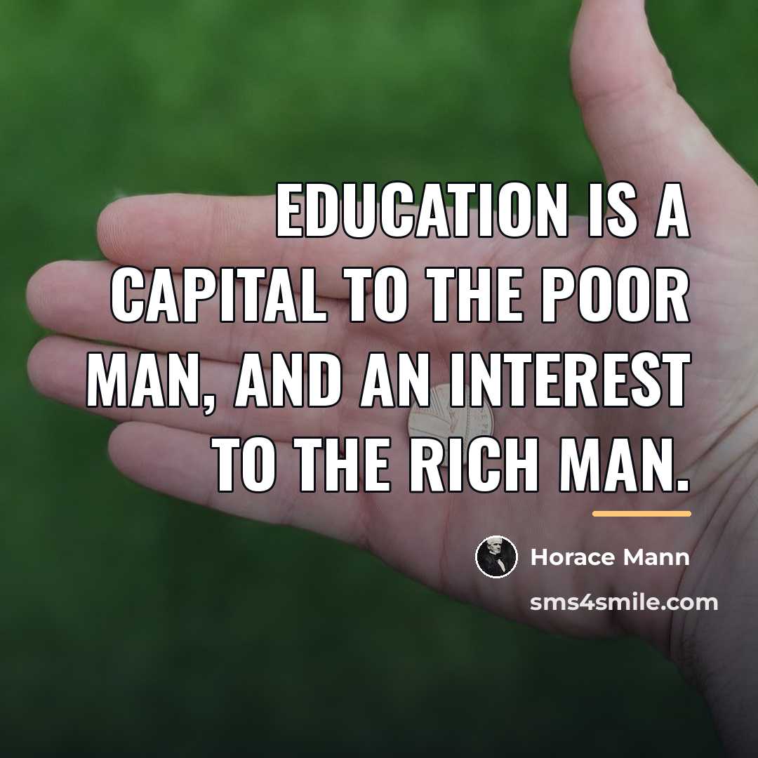 “Education is a capital to the poor man, and an…” quote by Horace Mann