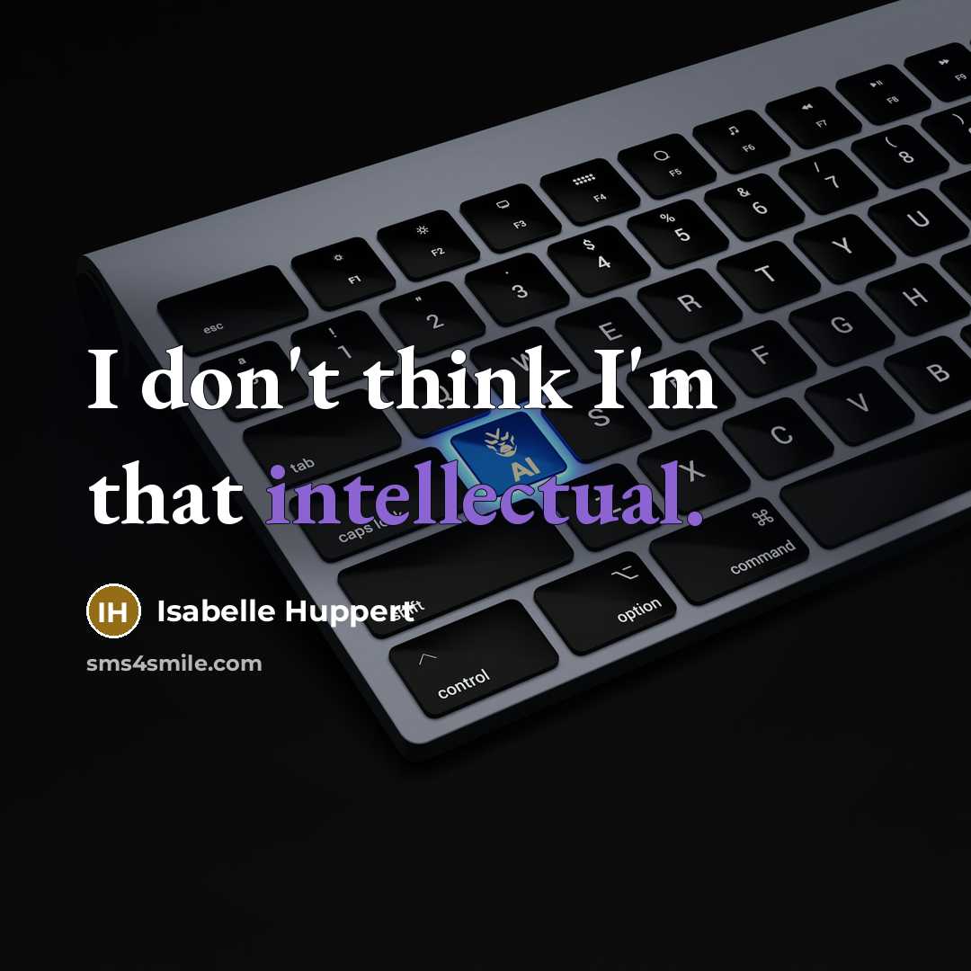 “I don't think I'm that intellectual.…” quote by Isabelle Huppert