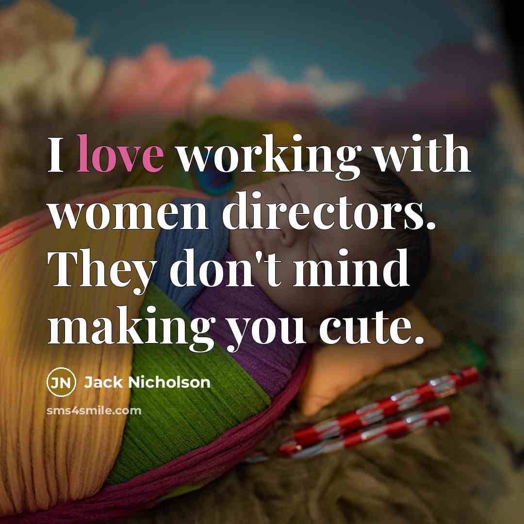 “I love working with women directors. They don't mind making…” quote by Jack Nicholson