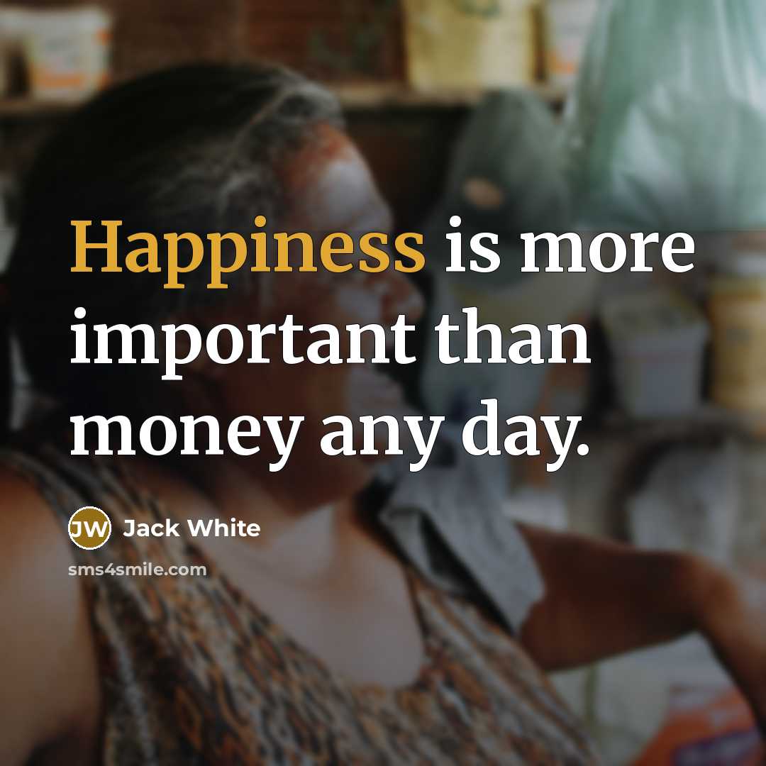 “Happiness is more important than money any day.…” quote by Jack White