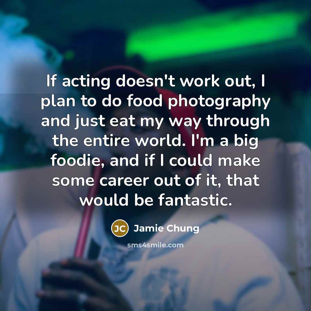 “If acting doesn't work out, I plan to do food…” quote by Jamie Chung