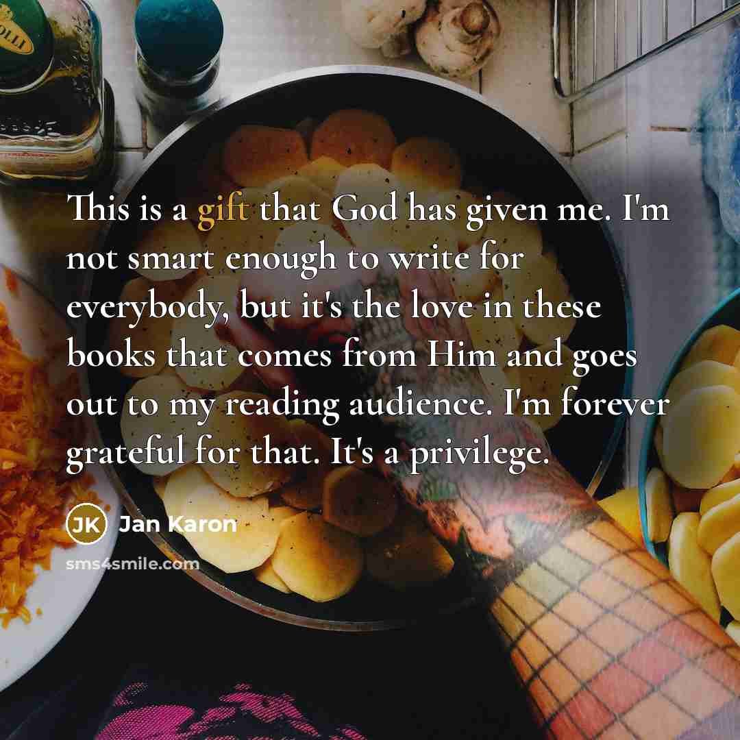 “This is a gift that God has given me. I'm…” quote by Jan Karon