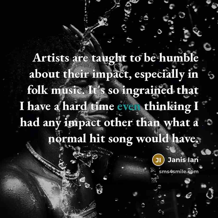 “Artists are taught to be humble about their impact, especially…” quote by Janis Ian