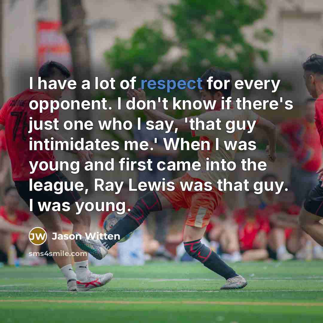 “I have a lot of respect for every opponent. I…” quote by Jason Witten